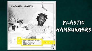 Fantastic Negrito -  Plastic Hamburgers (Lyrics)