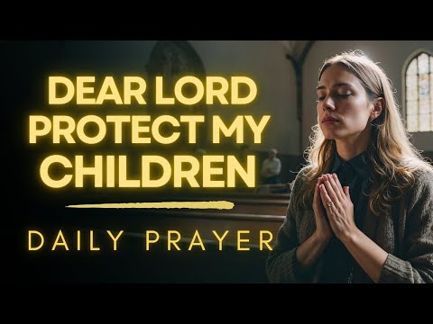 A Powerful Prayer for My Children's PROTECTION