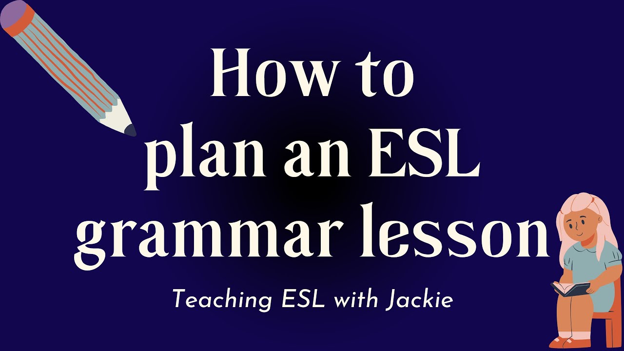 How to plan an ESL grammar lesson | How to Teach Grammar