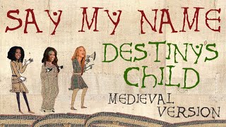 DESTINY'S CHILD | SAY MY NAME | Medieval Bardcore Version