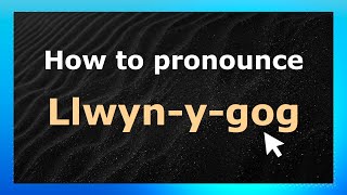 How to pronounce Llwyn-Y-Gog