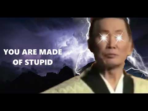 You are made of Stupid