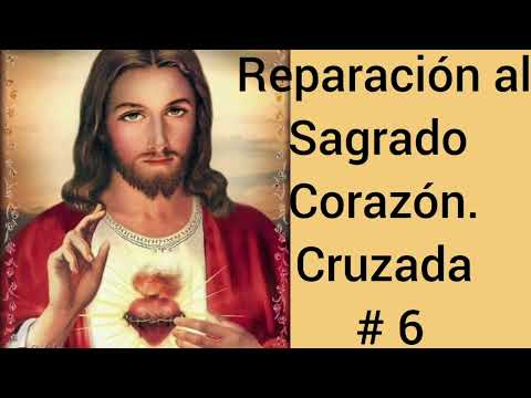 Reparación al Sagrado Corazón de Jesús. cruzada # 6