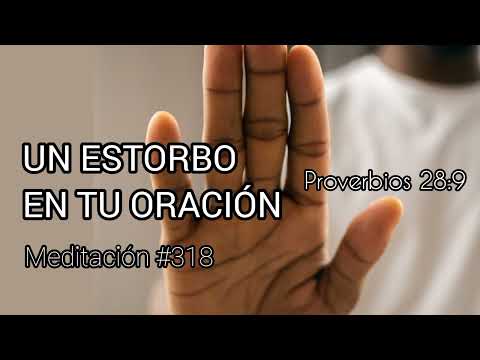 Un estorbo en tu oración - Meditación #318. Proverbios 28:9