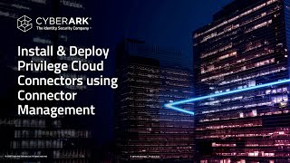 CyberArk ISPSS Install and Deploy Privilege Cloud ISPSS Connectors with Connector Management Guide