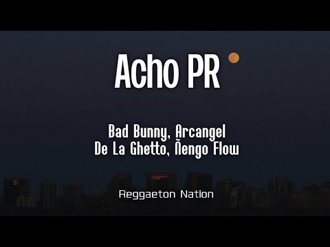 BAD BUNNY ft. ARCÁNGEL, DE LA GHETTO, ÑENGO FLOW - ACHO PR (Letra/Lyrics) | nslqvapm