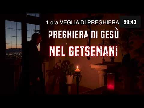 PREGHIERA DI Gesù NEL GETSEMANI 🔥 Facciamo Compagnia a Gesù per un'ora