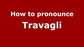 How to pronounce Travagli