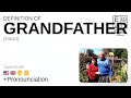GRANDFATHER meaning, definition & pronunciation | What is GRANDFATHER? | How to say GRANDFATHER
