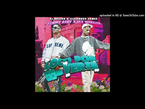 Jay Wheeler Ft. Sammy Baby - Loco Por Verte