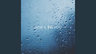 Down to You Down to You