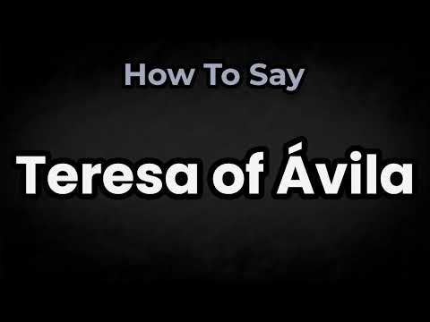 How To Pronounce Teresa of Ávila? (CORRECTLY) Meaning & Pronunciation
