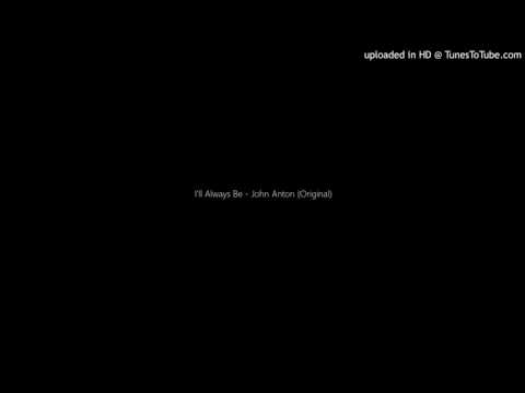 I'll Always Be - John Anton (Original)