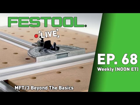 Festool Live Episode 68 - MFT/3 Beyond The Basics