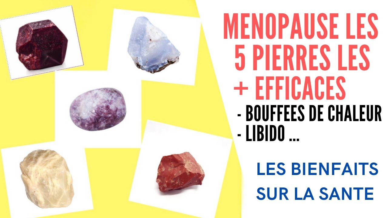 MENOPAUSE LES 5 PIERRES LES + EFFICACES (LIBIDO - BOUFFEES DE CHALEUR ...)