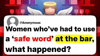 Women who've had to use a 'safe word' at the bar, what happened?
