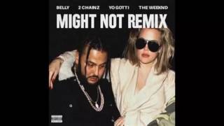 Might Not Remix - Belly ft. 2 Chainz, Yo Gotti, & The Weeknd