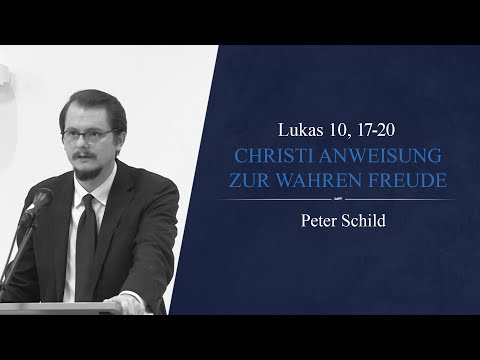 Christi Anweisung zur wahren Freude (Lukas 10, 17-20) - Peter Schild
