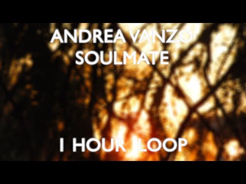 Andrea Vanzo -  Soulmate [ 1 Hour Loop ]