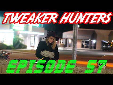 Tweaker Hunters  -  Episode 57