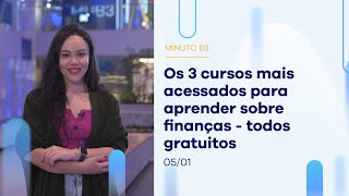 Os 3 cursos de educação financeira da B3 mais acessados | Minuto B3 – 05/01/2023