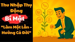 Làm Một Lần – Hưởng Cả Đời: Bí Mật Thu Nhập Thụ Động Giúp Bạn Giàu Có Mãi Mãi | Đạo Khởi Nghiệp