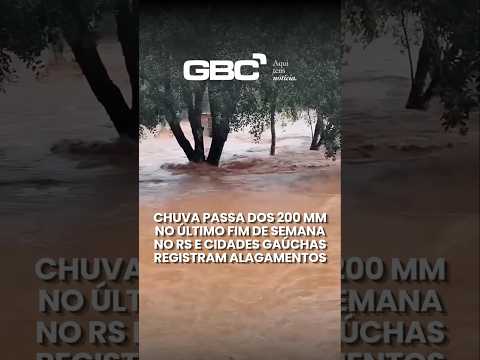 CHUVA PASSA DOS 200 MM NO RS E PROVOCA TRANSTORNOS EM DIVERSAS CIDADES