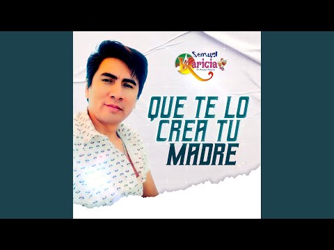 Que Te Lo Crea Tu Madre