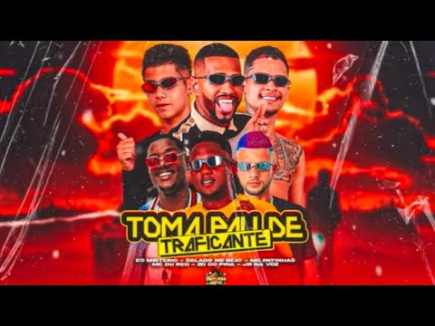 TOMA PAU DE TRAFICANTE - MC PATINHAS, GELADO NO BEAT, EO MISTERIO, 2D DO PINA FEAT MC DU RED