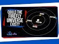 Could the Firefly Universe Exist? 