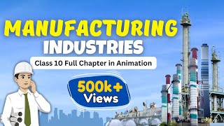 Manufacturing industries class 10 geography full chapter in animation | Class 10 geography chapter 6