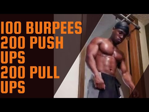 100 burpees, 200 push ups, 200 pull ups (40 min. Workout)