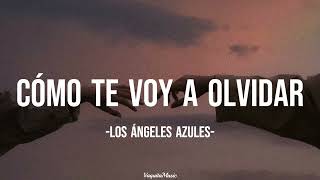 Cómo te voy a olvidar - Los Ángeles Azules - //LETRA//