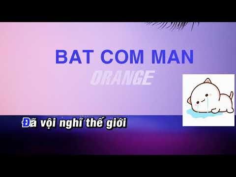 Karaoke BAT COM MAN - Cover Han Han (Orange) Tone nam