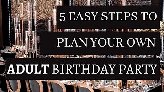 5 Easy Steps to Plan an ADULT Birthday Party