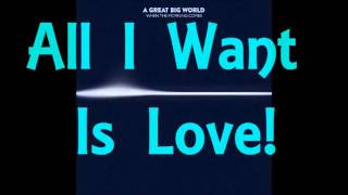 A Great Big World - All I Want Is Love (Lyrics)