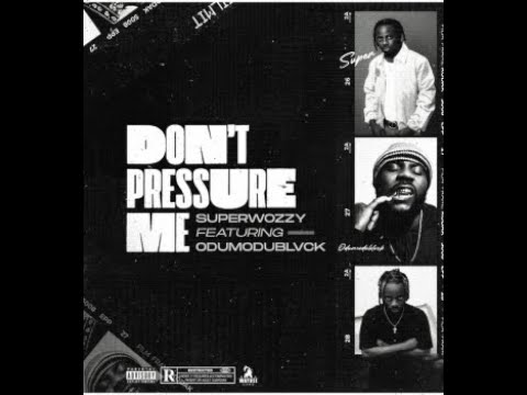 Superwozzy Ft. Odumodublvck – Don't Pressure Me (Official Lyric Video)