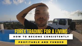 How to become a consistently PROFITABLE and FUNDED Forex Trader - BEST ADVICE FOR BEGINNER TRADERS