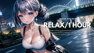 １HOUR💙Lo-Fi / Relaxing｜"Just you and me🎧"｜街の音と癒し音楽｜聞き流しBGM｜Chill Music  【Night/Weekend/Day off 】