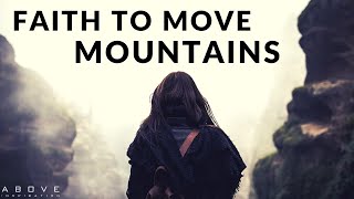 FAITH TO MOVE MOUNTAINS  Believe God Can Do It - I