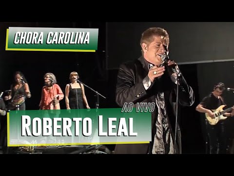 Roberto Leal        "Chora Carolina"