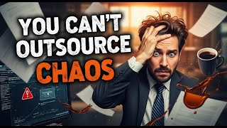 You Can’t Outsource Chaos