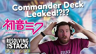 HATSUNE MIKU COMMANDER DECK COMING!?!?! | Weekly MTG News Recap | Resolving The Stack | 5/24-5/30