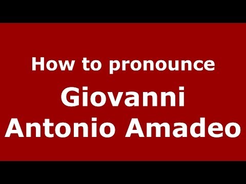 How to pronounce Giovanni Antonio Amadeo (Italian/Italy) - PronounceNames.com