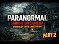 PARANORMAL CAUGHT ON CAMERA AT INDIANA STATE SANATORIUM PART 2