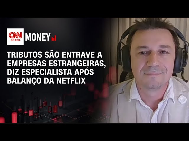 Tributos são entrave a empresas estrangeiras, diz especialista após balanço da Netflix | Money News