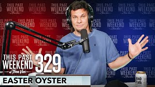 Easter Oyster | This Past Weekend w/ Theo Von #329