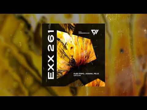 Oleg Espo, Josanu, Fel!z - Vatican (Original Mix) #ExxUnderground #MelodicHouse #Techno
