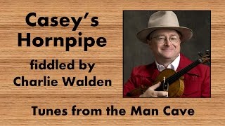 Casey's Hornpipe fiddled by Charlie Walden