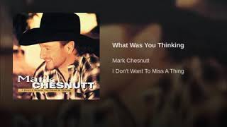 Mark Chesnutt-What Was You Thinking